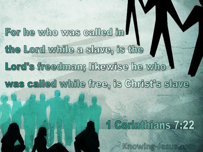 1 Corinthians 7:22  A Slave Is The Lord's Freeman (sage)